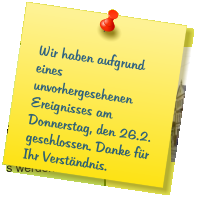 Wir haben aufgrund eines unvorhergesehenen Ereignisses am Donnerstag, den 26.2. geschlossen. Danke für Ihr Verständnis.