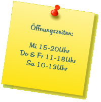 Öffnungszeiten:  Mi 15-20Uhr Do & Fr 11-18Uhr Sa 10-13Uhr