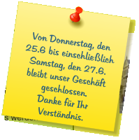 Von Donnerstag, den 25.6 bis einschließlich Samstag, den 27.6. bleibt unser Geschäft geschlossen. Danke für Ihr Verständnis.