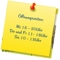 Öffnungszeiten:  Mi 15 - 20Uhr Do und Fr 11- 18Uhr Sa 10 - 13Uhr