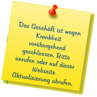 Das Geschäft ist wegen Krankheit vorübergehend geschlossen. Bitte anrufen oder auf dieser Webseite Aktualisierung abrufen.