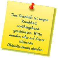 Das Geschäft ist wegen Krankheit vorübergehend geschlossen. Bitte anrufen oder auf dieser Webseite Aktualisierung abrufen.